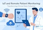 IoT and Remote Patient Monitoring: Transforming Clinical Data Collection