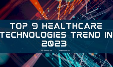 Top 9 Healthcare Technologies Trend in 2023