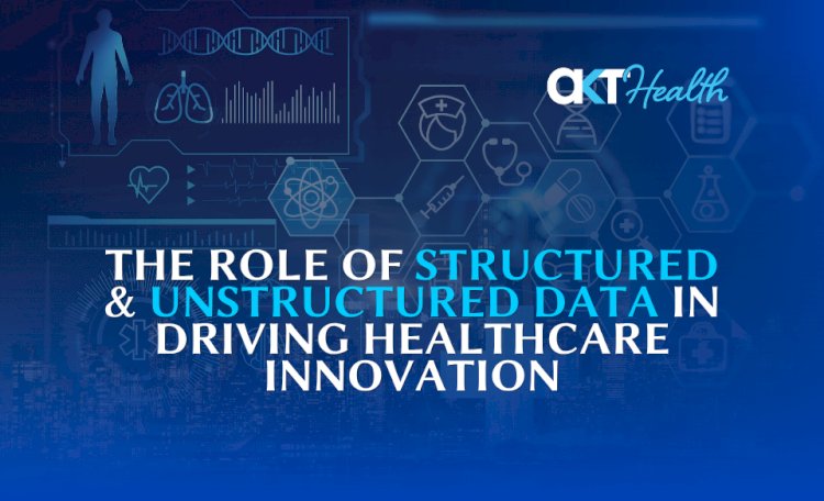 The Role of Structured and Unstructured Data in Driving Healthcare Innovation